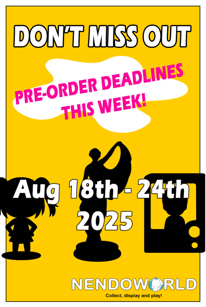 Pre-order deadlines this week August 18th to 24th 2025